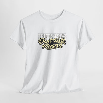 Drippy Tee's Don't Hate Meditate Unisex Heavy Cotton Tee
