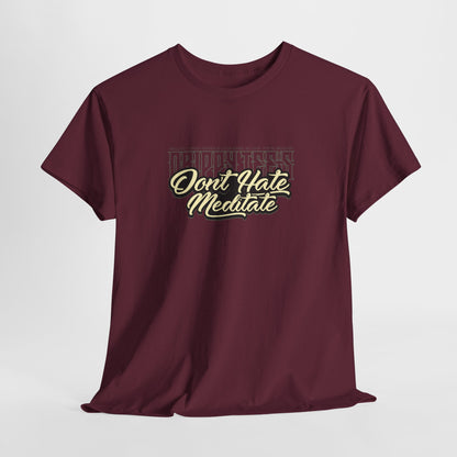Drippy Tee's Don't Hate Meditate Unisex Heavy Cotton Tee