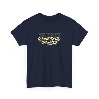 Drippy Tee's Don't Hate Meditate Unisex Heavy Cotton Tee