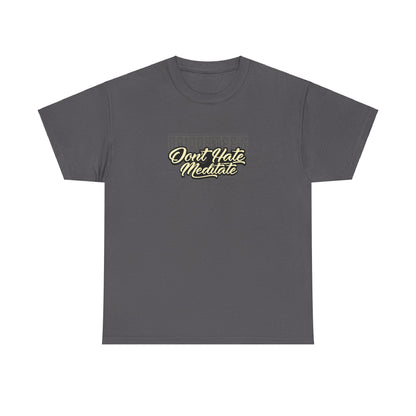 Drippy Tee's Don't Hate Meditate Unisex Heavy Cotton Tee