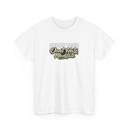 Drippy Tee's Don't Hate Meditate Unisex Heavy Cotton Tee
