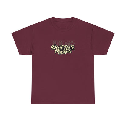 Drippy Tee's Don't Hate Meditate Unisex Heavy Cotton Tee
