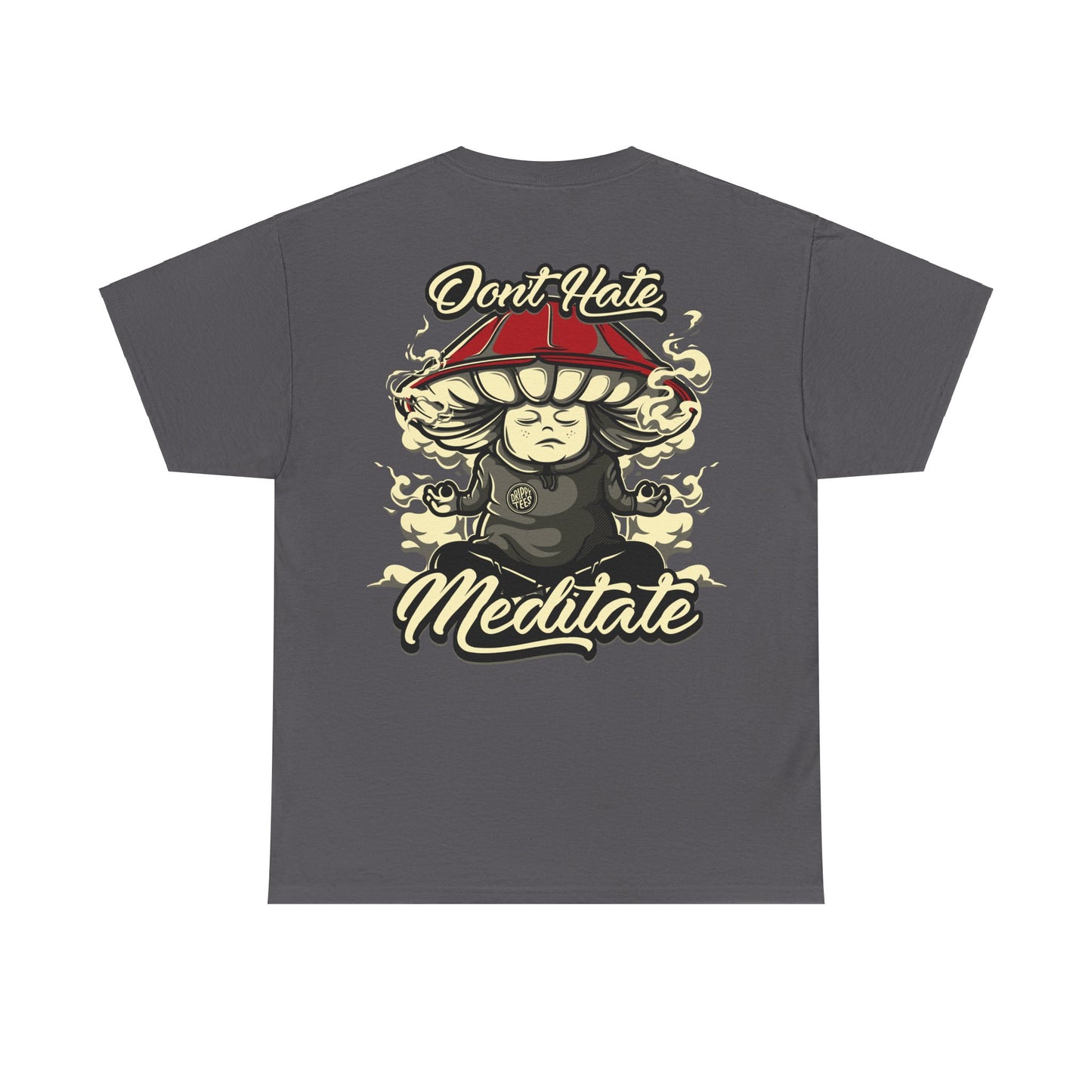 Drippy Tee's Don't Hate Meditate Unisex Heavy Cotton Tee