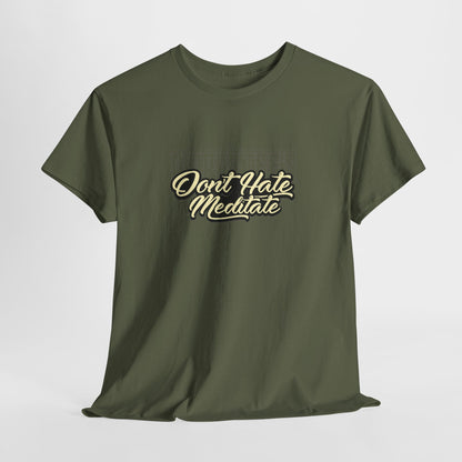 Drippy Tee's Don't Hate Meditate Unisex Heavy Cotton Tee