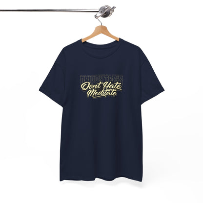 Drippy Tee's Don't Hate Meditate Unisex Heavy Cotton Tee