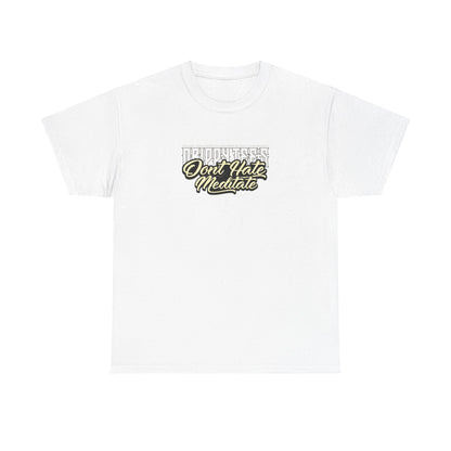 Drippy Tee's Don't Hate Meditate Unisex Heavy Cotton Tee