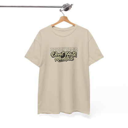 Drippy Tee's Don't Hate Meditate Unisex Heavy Cotton Tee