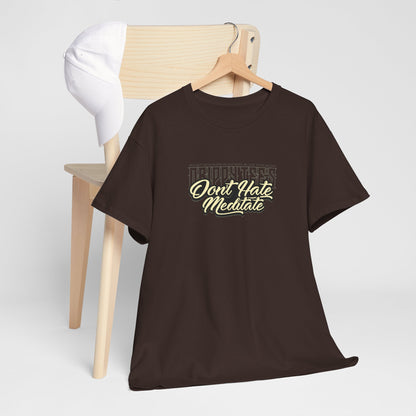 Drippy Tee's Don't Hate Meditate Unisex Heavy Cotton Tee