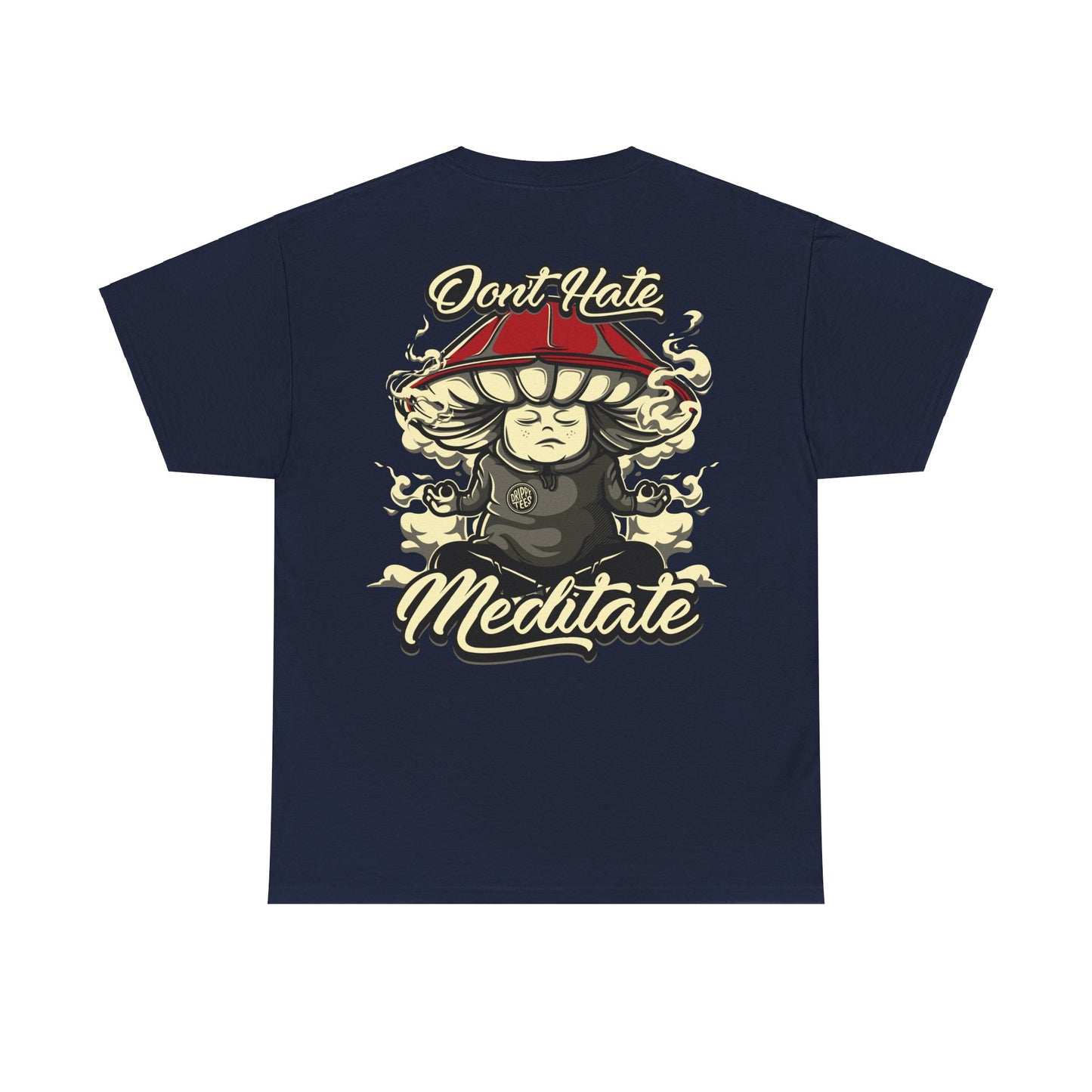 Drippy Tee's Don't Hate Meditate Unisex Heavy Cotton Tee