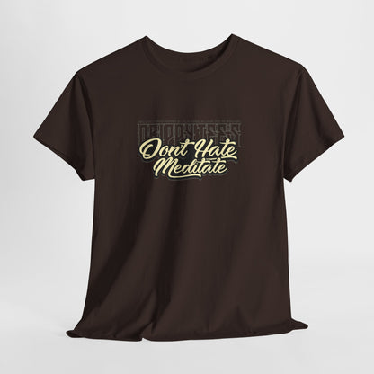 Drippy Tee's Don't Hate Meditate Unisex Heavy Cotton Tee