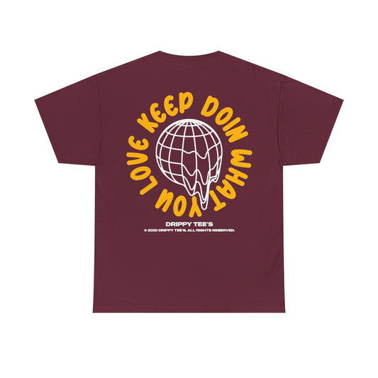 Drippy Tee's Keep Doing What You Love Unisex Heavy Cotton Tee