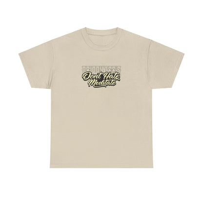Drippy Tee's Don't Hate Meditate Unisex Heavy Cotton Tee