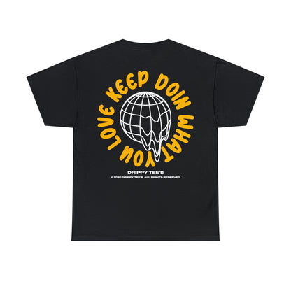 Drippy Tee's Keep Doing What You Love Unisex Heavy Cotton Tee