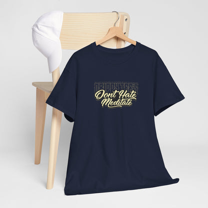Drippy Tee's Don't Hate Meditate Unisex Heavy Cotton Tee