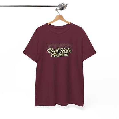 Drippy Tee's Don't Hate Meditate Unisex Heavy Cotton Tee