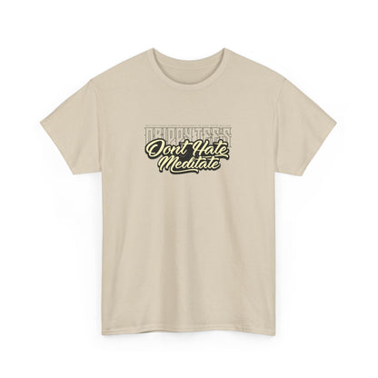 Drippy Tee's Don't Hate Meditate Unisex Heavy Cotton Tee