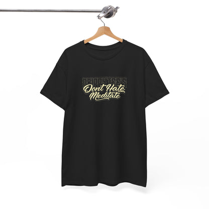 Drippy Tee's Don't Hate Meditate Unisex Heavy Cotton Tee