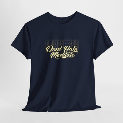 Drippy Tee's Don't Hate Meditate Unisex Heavy Cotton Tee