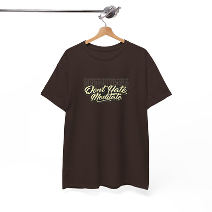 Drippy Tee's Don't Hate Meditate Unisex Heavy Cotton Tee