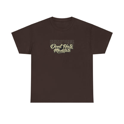 Drippy Tee's Don't Hate Meditate Unisex Heavy Cotton Tee