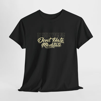 Drippy Tee's Don't Hate Meditate Unisex Heavy Cotton Tee