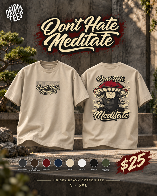 Drippy Tee's Don't Hate Meditate Unisex Heavy Cotton Tee