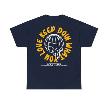 Drippy Tee's Keep Doing What You Love Unisex Heavy Cotton Tee