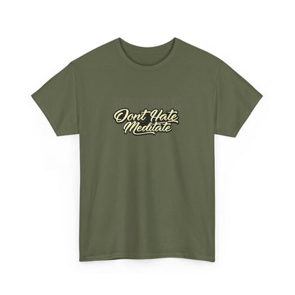 Drippy Tee's Don't Hate Meditate Unisex Heavy Cotton Tee
