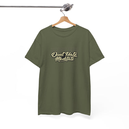 Drippy Tee's Don't Hate Meditate Unisex Heavy Cotton Tee