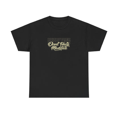 Drippy Tee's Don't Hate Meditate Unisex Heavy Cotton Tee