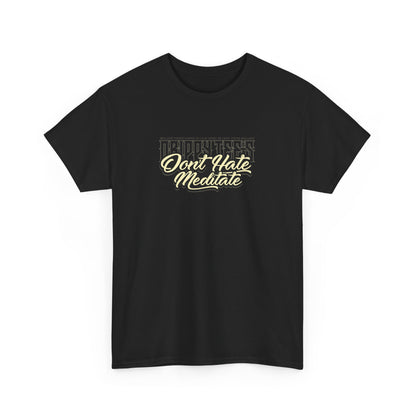 Drippy Tee's Don't Hate Meditate Unisex Heavy Cotton Tee
