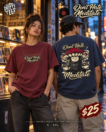 Drippy Tee's Don't Hate Meditate Unisex Heavy Cotton Tee